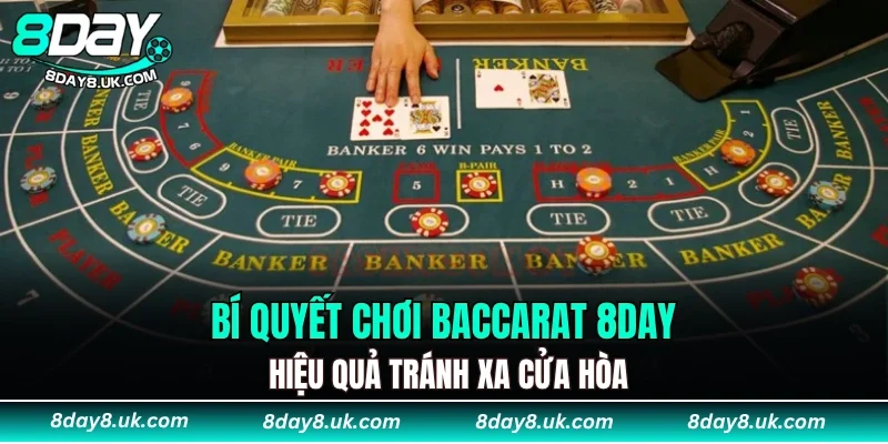 Bí quyết chơi Baccarat 8DAY hiệu quả tránh xa cửa hòa
