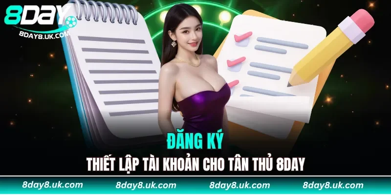 Đăng ký, thiết lập tài khoản cho tân thủ 8DAY