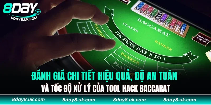 Đánh giá chi tiết hiệu quả, độ an toàn và tốc độ xử lý của Tool Hack Baccarat