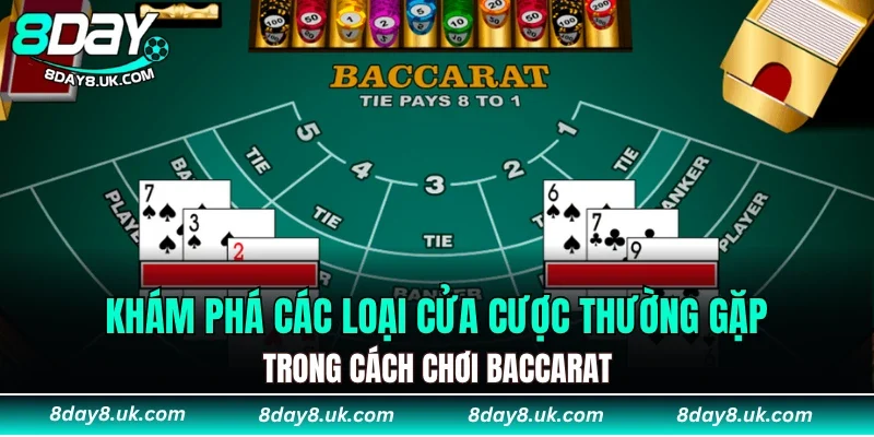 Khám phá các loại cửa cược thường gặp trong cách chơi Baccarat