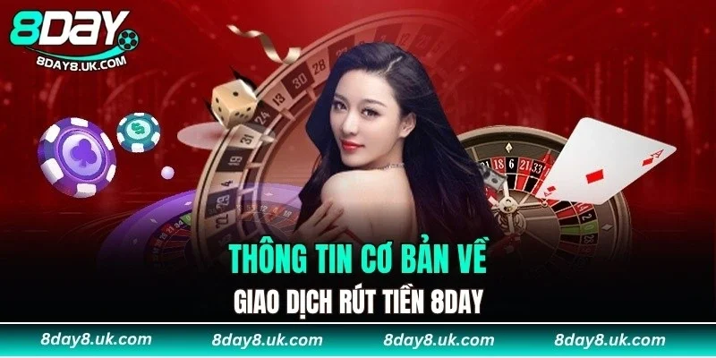 Thông tin cơ bản về giao dịch rút tiền 8DAY