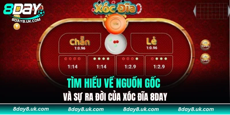 Tìm hiểu về nguồn gốc và sự ra đời của xóc đĩa 8DAY