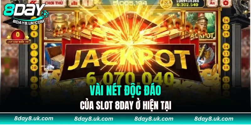 Vài nét độc đáo của slot 8DAY ở hiện tại