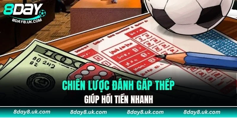 Chiến lược đánh gấp thếp giúp hồi tiền nhanh Chiến lược đánh gấp thếp giúp hồi tiền nhanh
