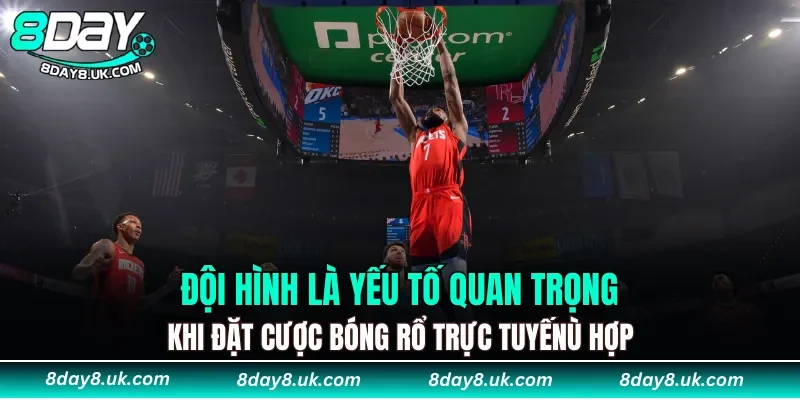 Đội hình là yếu tố quan trọng khi đặt cược bóng rổ trực tuyến