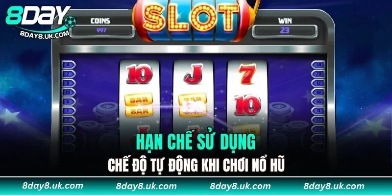 Hạn chế sử dụng chế độ tự động khi chơi nổ hũ Hạn chế sử dụng chế độ tự động khi chơi nổ hũ