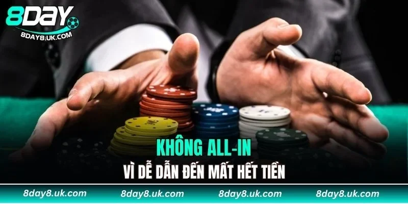 Không all-in vì dễ dẫn đến mất hết tiền Không all-in vì dễ dẫn đến mất hết tiền