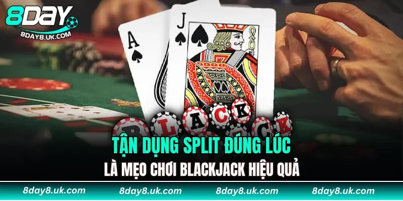 Tận dụng split đúng lúc là mẹo chơi blackjack hiệu quả